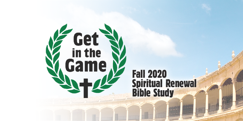 Get in the Game - Fall 2020 Spiritual Renewal Bible Study